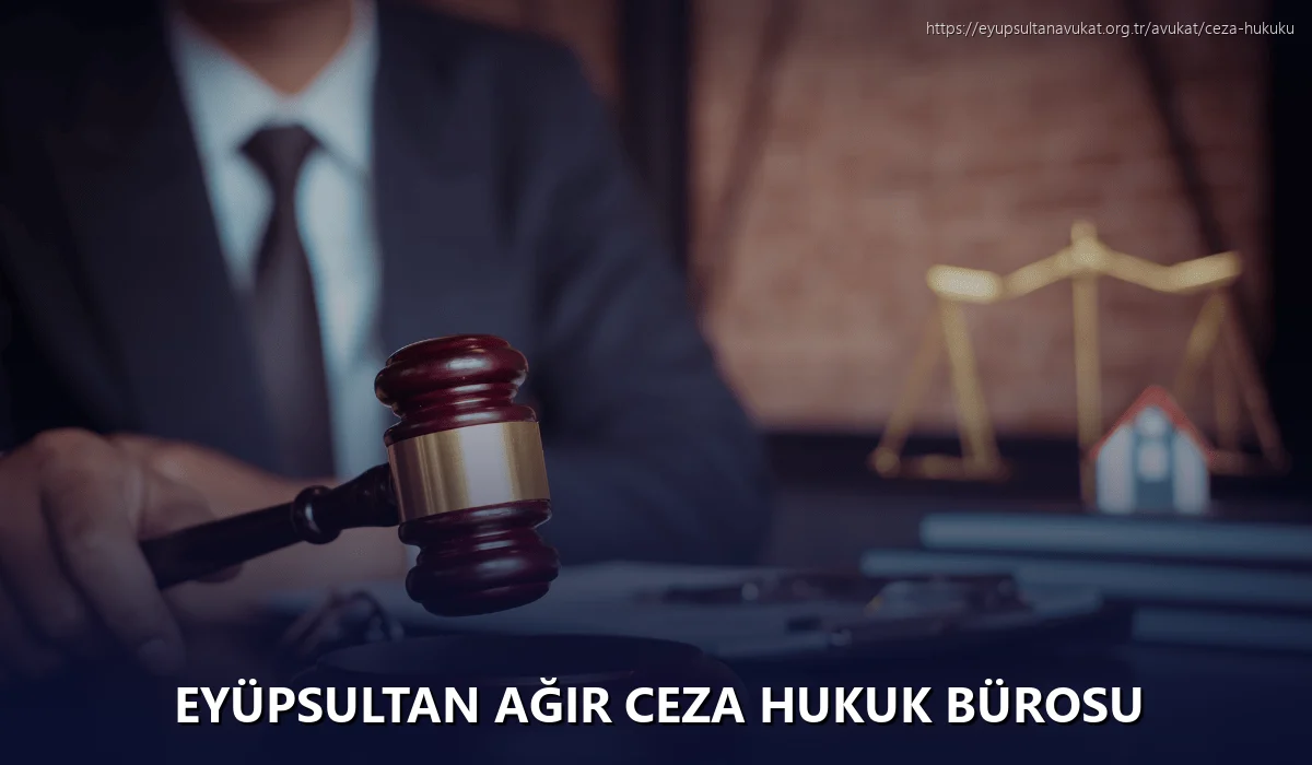 Eyüpsultan Ağır Ceza Hukuk Bürosu