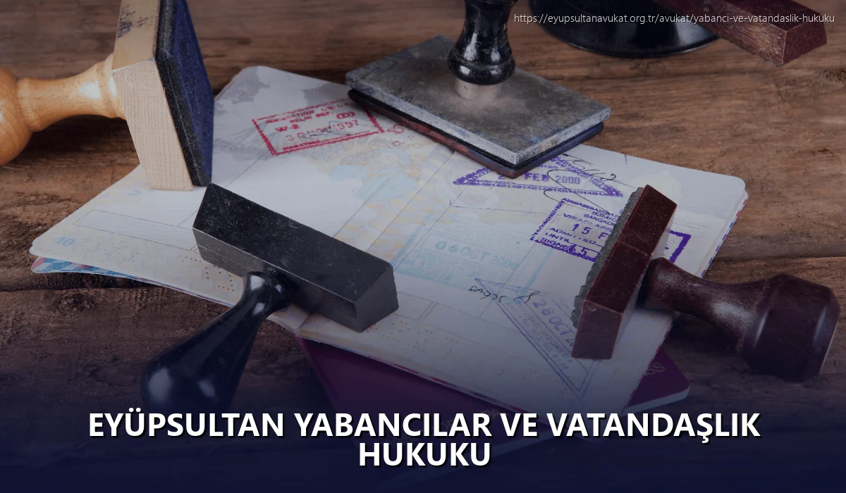 Eyüpsultan Yabancılar ve Vatandaşlık Hukuku